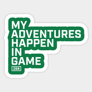 My Adventures Happen In Game Sticker